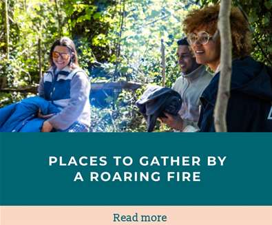 Places to Gather by a roaring fire